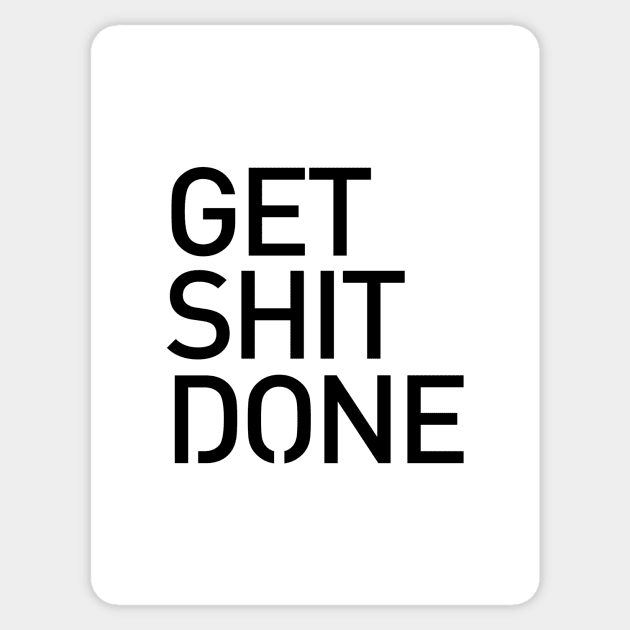 Get Shit Done T-shirt 2 - Motivational, Start-up, Entrepreneur Sticker by StudioGrafiikka